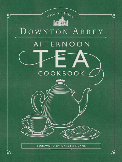 Title details for The Official Downton Abbey Afternoon Tea Cookbook by Downton Abbey - Available